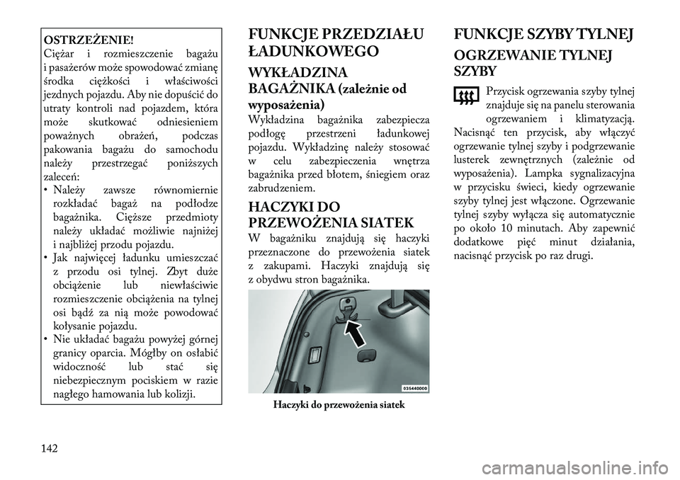 Lancia Thema 2012  Instrukcja obsługi (in Polish) OSTRZEŻENIE! 
Ciężar i rozmieszczenie bagażu 
i pasażerów może spowodować zmianę
środka ciężkości i właściwości
jezdnych pojazdu. Aby nie dopuścić do
utraty kontroli nad pojazdem, kt