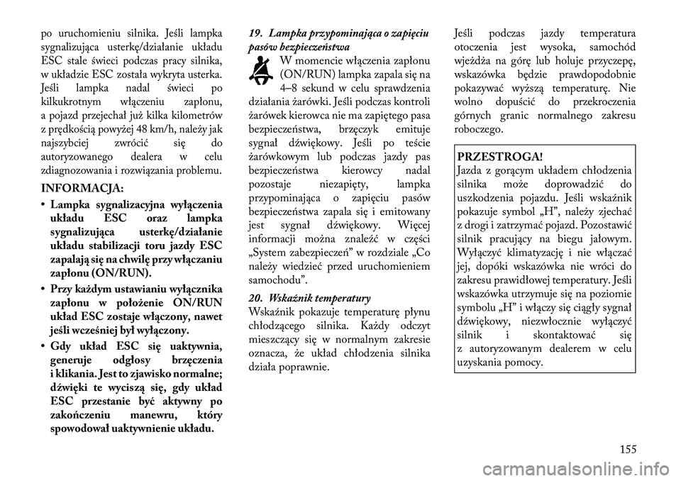Lancia Thema 2012 Instrukcja obsługi (in Polish) po uruchomieniu silnika. Jeśli lampka
sygnalizująca usterkę/działanie układu
ESC stale świeci podczas pracy silnika,
w układzie ESC została wykryta usterka.
Jeśli lampka nadal świeci po
kil Lancia Thema 2012 Instrukcja obsługi (in Polish) po uruchomieniu silnika. Jeśli lampka
sygnalizująca usterkę/działanie układu
ESC stale świeci podczas pracy silnika,
w układzie ESC została wykryta usterka.
Jeśli lampka nadal świeci po
kil