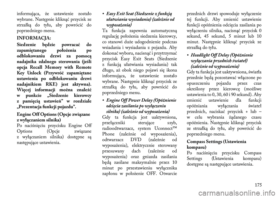 Lancia Thema 2012 Instrukcja obsługi (in Polish) informująca, że ustawienie zostało
wybrane. Następnie kliknąć przycisk ze
strzałką do tyłu, aby powrócić do
poprzedniego menu.
INFORMACJA:
Siedzenie będzie powracać do
zapamiętanego Lancia Thema 2012 Instrukcja obsługi (in Polish) informująca, że ustawienie zostało
wybrane. Następnie kliknąć przycisk ze
strzałką do tyłu, aby powrócić do
poprzedniego menu.
INFORMACJA:
Siedzenie będzie powracać do
zapamiętanego