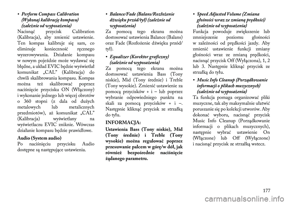 Lancia Thema 2012 Instrukcja obsługi (in Polish) • Perform Compass Calibration(Wykonaj kalibrację kompasu)
(zależnie od wyposażenia)
Nacisnąć przycisk Calibration
(Kalibracja), aby zmienić ustawienie.
Ten kompas kalibruje się sam, co
elimi Lancia Thema 2012 Instrukcja obsługi (in Polish) • Perform Compass Calibration(Wykonaj kalibrację kompasu)
(zależnie od wyposażenia)
Nacisnąć przycisk Calibration
(Kalibracja), aby zmienić ustawienie.
Ten kompas kalibruje się sam, co
elimi