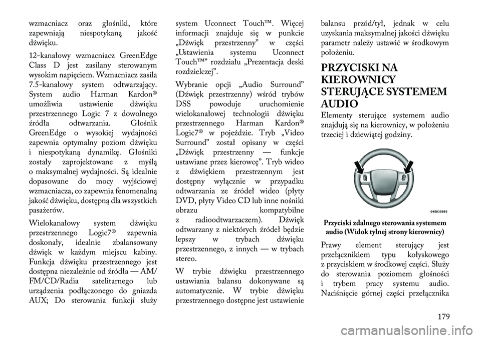 Lancia Thema 2011 Instrukcja obsługi (in Polish) wzmacniacz oraz głośniki, które
zapewniają niespotykaną jakość
dźwięku.
12-kanałowy wzmacniacz GreenEdge
Class D jest zasilany sterowanym
wysokim napięciem. Wzmacniacz zasila
7.5-kanało Lancia Thema 2011 Instrukcja obsługi (in Polish) wzmacniacz oraz głośniki, które
zapewniają niespotykaną jakość
dźwięku.
12-kanałowy wzmacniacz GreenEdge
Class D jest zasilany sterowanym
wysokim napięciem. Wzmacniacz zasila
7.5-kanało