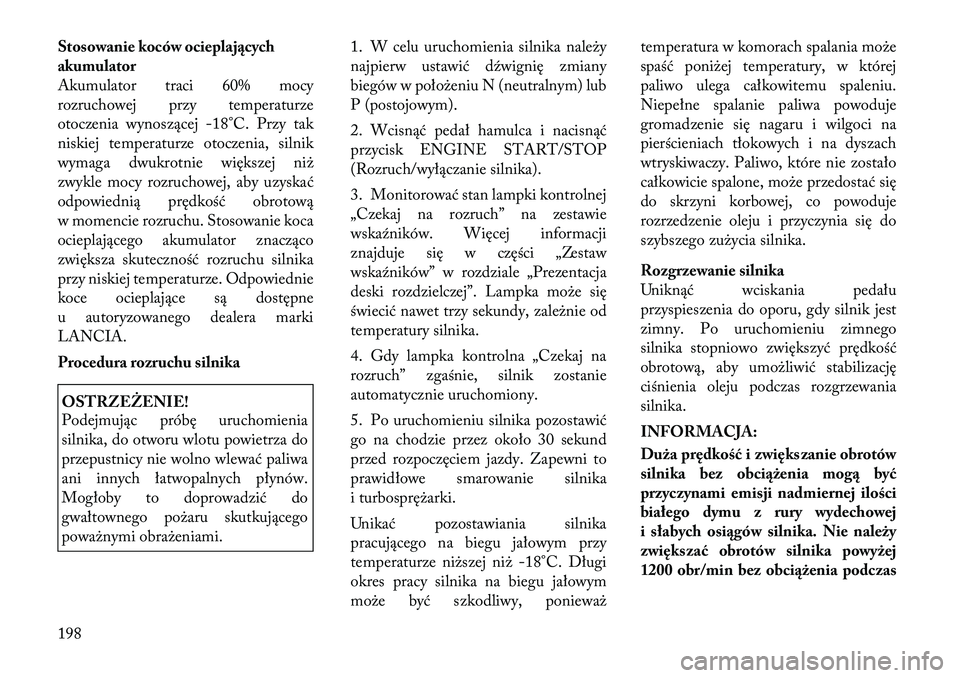 Lancia Thema 2012  Instrukcja obsługi (in Polish) Stosowanie koców ocieplających akumulator
Akumulator traci 60% mocy
rozruchowej przy temperaturze
otoczenia wynoszącej 