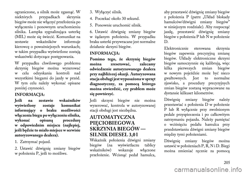 Lancia Thema 2012 Instrukcja obsługi (in Polish) ograniczone, a silnik może zgasnąć. W
niektórych przypadkach skrzynia
biegów może nie włączyć przełożenia po
wyłączeniu i ponownym uruchomieniu
silnika. Lampka sygnalizująca usterkę
(M Lancia Thema 2012 Instrukcja obsługi (in Polish) ograniczone, a silnik może zgasnąć. W
niektórych przypadkach skrzynia
biegów może nie włączyć przełożenia po
wyłączeniu i ponownym uruchomieniu
silnika. Lampka sygnalizująca usterkę
(M