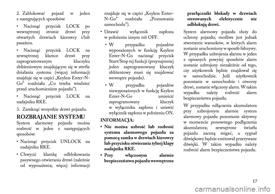 Lancia Thema 2012 Instrukcja obsługi (in Polish) 2. Zablokować pojazd w jeden
z następujących sposobów:
• Nacisnąć przycisk LOCK po
wewnętrznej stronie drzwi przy
otwartych drzwiach kierowcy i/lubpasażera.
• Nacisnąć przycisk LOCK Lancia Thema 2012 Instrukcja obsługi (in Polish) 2. Zablokować pojazd w jeden
z następujących sposobów:
• Nacisnąć przycisk LOCK po
wewnętrznej stronie drzwi przy
otwartych drzwiach kierowcy i/lubpasażera.
• Nacisnąć przycisk LOCK
