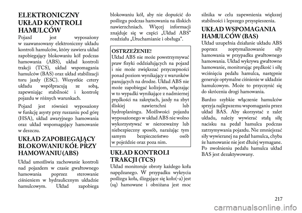 Lancia Thema 2011  Instrukcja obsługi (in Polish) ELEKTRONICZNY 
UKŁAD KONTROLI
HAMULCÓW 
Pojazd jest wyposażony 
w zaawansowany elektroniczny układu
kontroli hamulców, który zawiera układ
zapobiegający blokowaniu kół podczas
hamowania (ABS