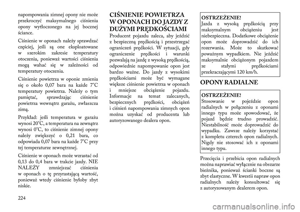 Lancia Thema 2012 Instrukcja obsługi (in Polish) napompowania zimnej opony nie może
przekroczyć maksymalnego ciśnienia
opony wytłoczonego na jej bocznej
ściance.
Ciśnienie w oponach należy sprawdzać
częściej, jeśli są one eksploatowan Lancia Thema 2012 Instrukcja obsługi (in Polish) napompowania zimnej opony nie może
przekroczyć maksymalnego ciśnienia
opony wytłoczonego na jej bocznej
ściance.
Ciśnienie w oponach należy sprawdzać
częściej, jeśli są one eksploatowan