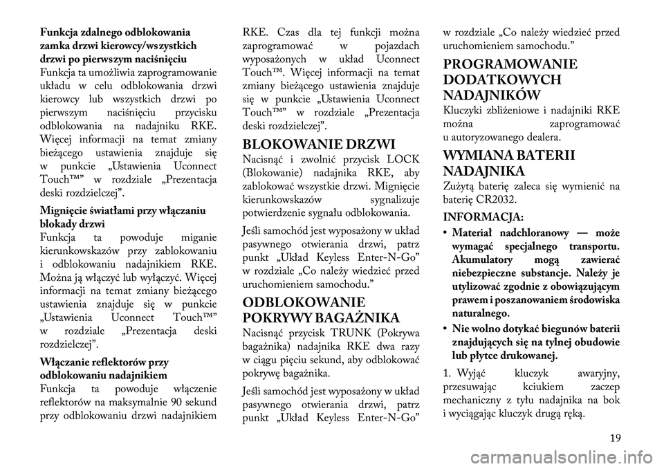 Lancia Thema 2012 Instrukcja obsługi (in Polish) Funkcja zdalnego odblokowania
zamka drzwi kierowcy/wszystkich
drzwi po pierwszym naciśnięciu
Funkcja ta umożliwia zaprogramowanie
układu w celu odblokowania drzwi
kierowcy lub wszystkich drzwi po Lancia Thema 2012 Instrukcja obsługi (in Polish) Funkcja zdalnego odblokowania
zamka drzwi kierowcy/wszystkich
drzwi po pierwszym naciśnięciu
Funkcja ta umożliwia zaprogramowanie
układu w celu odblokowania drzwi
kierowcy lub wszystkich drzwi po