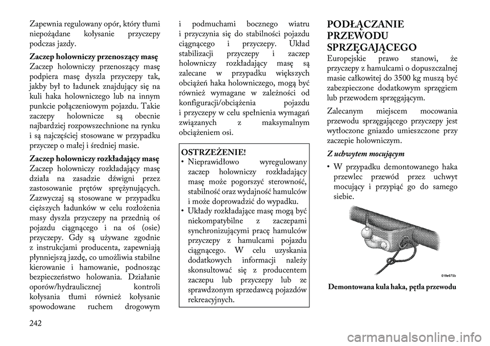 Lancia Thema 2012 Instrukcja obsługi (in Polish) Zapewnia regulowany opór, który tłumi
niepożądane kołysanie przyczepy
podczas jazdy.
Zaczep holowniczy przenos zący masę
Zaczep holowniczy przenoszący masę
podpiera masę dyszla przyczepy Lancia Thema 2012 Instrukcja obsługi (in Polish) Zapewnia regulowany opór, który tłumi
niepożądane kołysanie przyczepy
podczas jazdy.
Zaczep holowniczy przenos zący masę
Zaczep holowniczy przenoszący masę
podpiera masę dyszla przyczepy