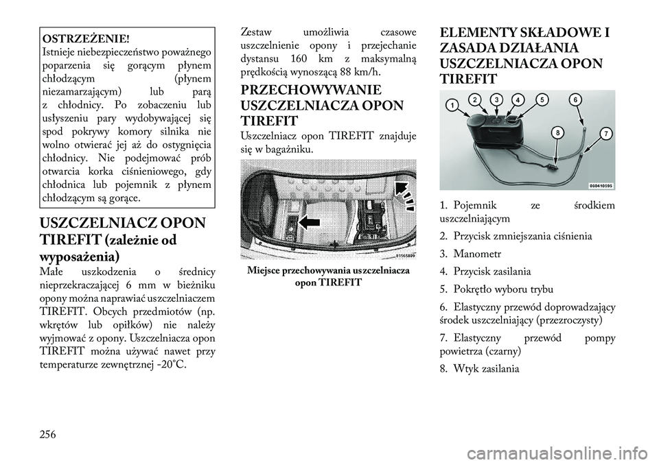 Lancia Thema 2012 Instrukcja obsługi (in Polish) OSTRZEŻENIE!
Istnieje niebezpieczeństwo poważnego
poparzenia się gorącym płynem
chłodzącym (płynem
niezamarzającym) lub parą
z chłodnicy. Po zobaczeniu lub
usłyszeniu pary wydobywające Lancia Thema 2012 Instrukcja obsługi (in Polish) OSTRZEŻENIE!
Istnieje niebezpieczeństwo poważnego
poparzenia się gorącym płynem
chłodzącym (płynem
niezamarzającym) lub parą
z chłodnicy. Po zobaczeniu lub
usłyszeniu pary wydobywające