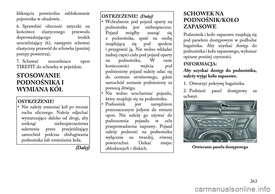 Lancia Thema 2012 Instrukcja obsługi (in Polish) kliknięcia potwierdza zablokowanie
pojemnika w obudowie.
6. Sprawdzić obecność zatyczki na
końcówce elastycznego przewodu
doprowadzającego środek
uszczelniający (6), następnie schować
el Lancia Thema 2012 Instrukcja obsługi (in Polish) kliknięcia potwierdza zablokowanie
pojemnika w obudowie.
6. Sprawdzić obecność zatyczki na
końcówce elastycznego przewodu
doprowadzającego środek
uszczelniający (6), następnie schować
el