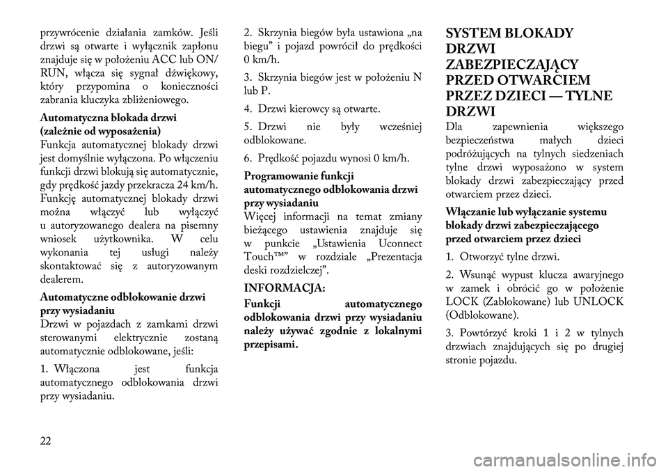Lancia Thema 2012 Instrukcja obsługi (in Polish) przywrócenie działania zamków. Jeśli
drzwi są otwarte i wyłącznik zapłonu
znajduje się w położeniu ACC lub ON/
RUN, włącza się sygnał dźwiękowy,
który przypomina o konieczności
zab Lancia Thema 2012 Instrukcja obsługi (in Polish) przywrócenie działania zamków. Jeśli
drzwi są otwarte i wyłącznik zapłonu
znajduje się w położeniu ACC lub ON/
RUN, włącza się sygnał dźwiękowy,
który przypomina o konieczności
zab
