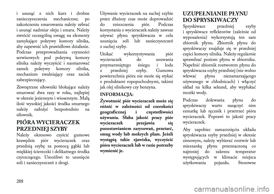 Lancia Thema 2011  Instrukcja obsługi (in Polish) i usunąć z nich kurz i drobne 
zanieczyszczenia mechaniczne; po
zakończeniu smarowania należy zebrać
i usunąć nadmiar oleju i smaru. Należy
zwrócić szczególną uwagę na elementy
zamykając