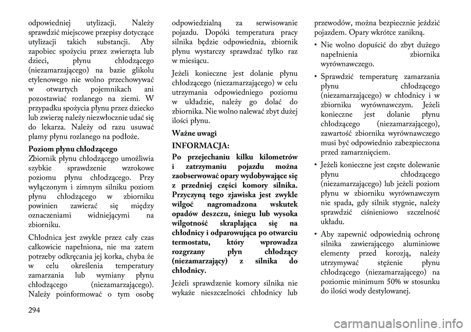 Lancia Thema 2011  Instrukcja obsługi (in Polish) odpowiedniej utylizacji. Należy 
sprawdzić miejscowe przepisy dotyczące
utylizacji takich substancji. Aby
zapobiec spożyciu przez zwierzęta lub
dzieci, płynu chłodzącego
(niezamarzającego) na