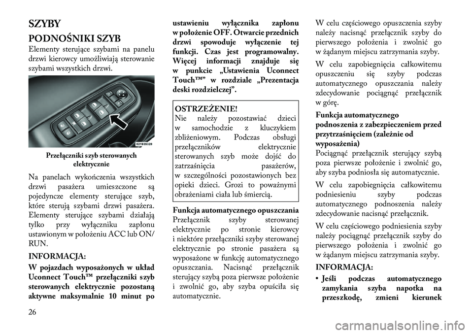 Lancia Thema 2012 Instrukcja obsługi (in Polish) SZYBY
PODNOŚNIKI SZYB
Elementy sterujące szybami na panelu
drzwi kierowcy umożliwiają sterowanie
szybami wszystkich drzwi.
Na panelach wykończenia wszystkich
drzwi pasażera umieszczone są
Lancia Thema 2012 Instrukcja obsługi (in Polish) SZYBY
PODNOŚNIKI SZYB
Elementy sterujące szybami na panelu
drzwi kierowcy umożliwiają sterowanie
szybami wszystkich drzwi.
Na panelach wykończenia wszystkich
drzwi pasażera umieszczone są