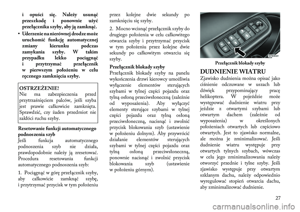Lancia Thema 2012 Instrukcja obsługi (in Polish) i opuści się. Należy usunąć
przeszkodę i ponownie użyć
przełącznika szyby, aby ją zamknąć.
• Uderzenie na nierównej drodze może uruchomić funkcję automatycznej
zmiany kierunku podc Lancia Thema 2012 Instrukcja obsługi (in Polish) i opuści się. Należy usunąć
przeszkodę i ponownie użyć
przełącznika szyby, aby ją zamknąć.
• Uderzenie na nierównej drodze może uruchomić funkcję automatycznej
zmiany kierunku podc