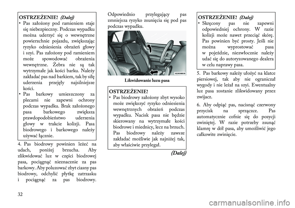 Lancia Thema 2012 Instrukcja obsługi (in Polish) OSTRZEŻENIE!(Dalej)
• Pas założony pod ramieniem staje
się niebezpieczny. Podczas wypadku
można uderzyć się o wewnętrzne
powierzchnie pojazdu, zwiększając
ryzyko odniesienia obrażeń gł Lancia Thema 2012 Instrukcja obsługi (in Polish) OSTRZEŻENIE!(Dalej)
• Pas założony pod ramieniem staje
się niebezpieczny. Podczas wypadku
można uderzyć się o wewnętrzne
powierzchnie pojazdu, zwiększając
ryzyko odniesienia obrażeń gł