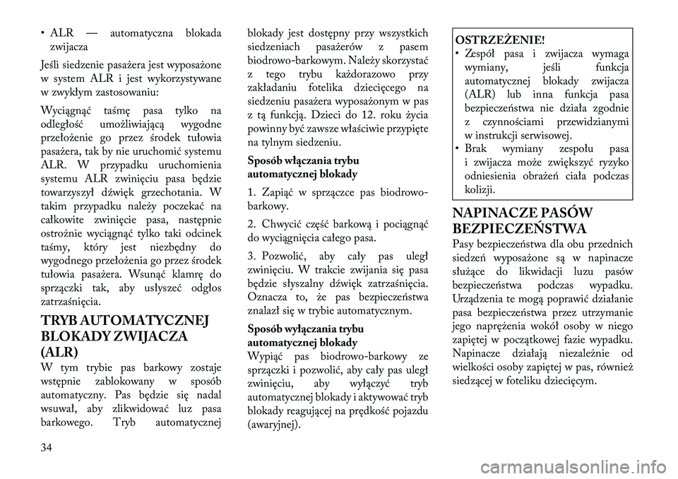 Lancia Thema 2012 Instrukcja obsługi (in Polish) • ALR — automatyczna blokadazwijacza
Jeśli siedzenie pasażera jest wyposażone
w system ALR i jest wykorzystywane
w zwykłym zastosowaniu:
Wyciągnąć taśmę pasa tylko na
odległość umo Lancia Thema 2012 Instrukcja obsługi (in Polish) • ALR — automatyczna blokadazwijacza
Jeśli siedzenie pasażera jest wyposażone
w system ALR i jest wykorzystywane
w zwykłym zastosowaniu:
Wyciągnąć taśmę pasa tylko na
odległość umo