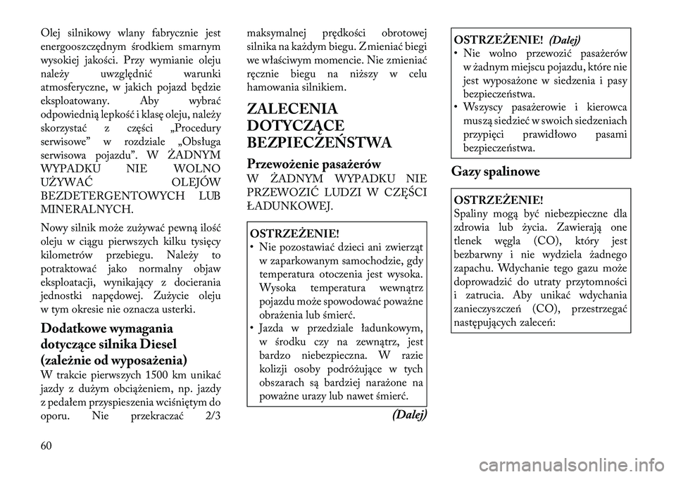 Lancia Thema 2011 Instrukcja obsługi (in Polish) Olej silnikowy wlany fabrycznie jest
energooszczędnym środkiem smarnym
wysokiej jakości. Przy wymianie oleju
należy uwzględnić warunki
atmosferyczne, w jakich pojazd będzie
eksploatowany. Aby Lancia Thema 2011 Instrukcja obsługi (in Polish) Olej silnikowy wlany fabrycznie jest
energooszczędnym środkiem smarnym
wysokiej jakości. Przy wymianie oleju
należy uwzględnić warunki
atmosferyczne, w jakich pojazd będzie
eksploatowany. Aby