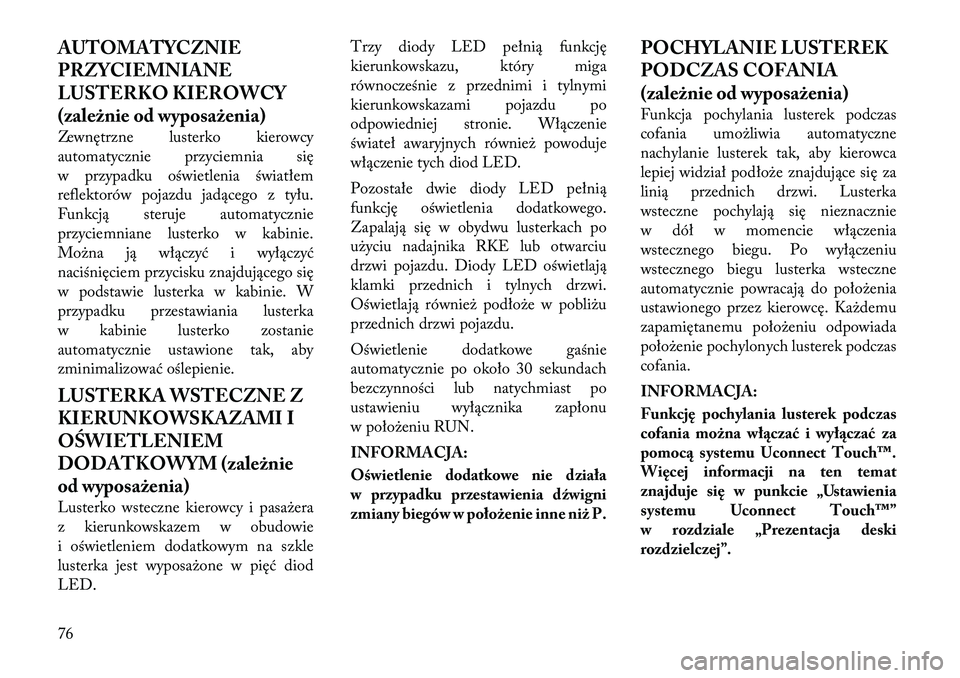 Lancia Thema 2012  Instrukcja obsługi (in Polish) AUTOMATYCZNIE 
PRZYCIEMNIANE
LUSTERKO KIEROWCY
(zależnie od wyposażenia) 
Zewnętrzne lusterko kierowcy 
automatycznie przyciemnia się
w przypadku oświetlenia światłem
reflektorów pojazdu jadą