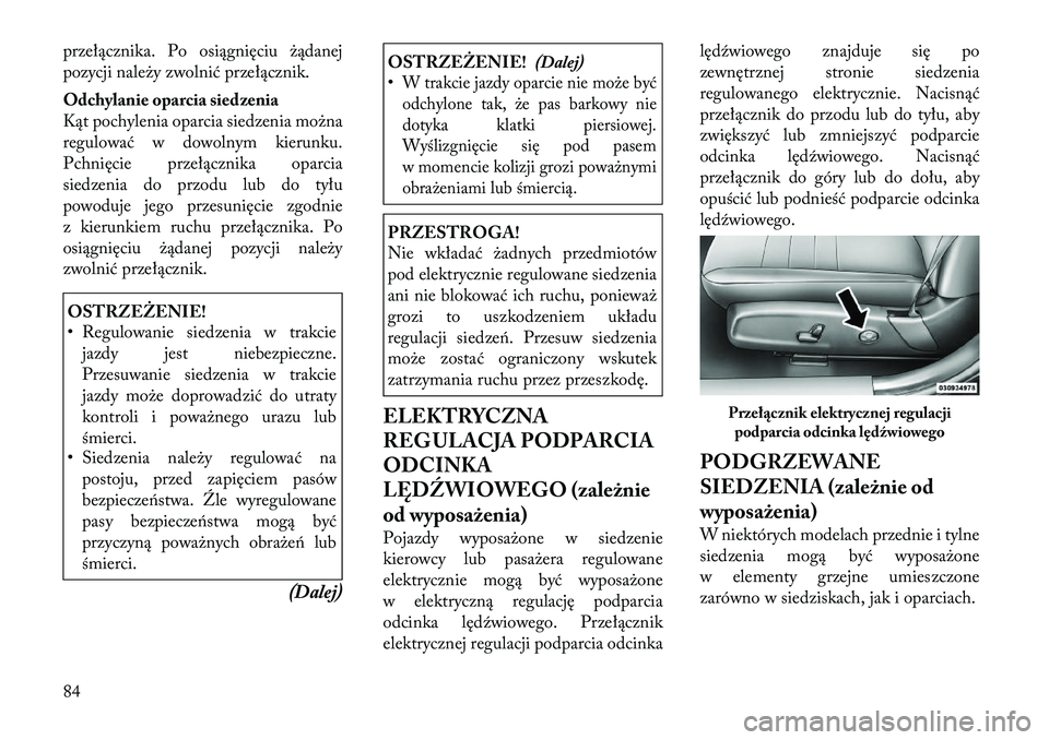 Lancia Thema 2012  Instrukcja obsługi (in Polish) przełącznika. Po osiągnięciu żądanej 
pozycji należy zwolnić przełącznik. 
Odchylanie oparcia siedzenia 
Kąt pochylenia oparcia siedzenia można
regulować w dowolnym kierunku.
Pchnięcie p