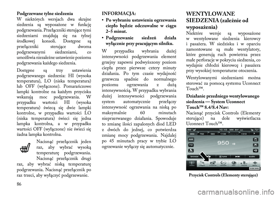 Lancia Thema 2012 Instrukcja obsługi (in Polish) Podgrzewane tylne siedzeniaW niektórych wersjach dwa skrajne
siedzenia są wyposażone w funkcję
podgrzewania. Przełączniki sterujące tymi
siedzeniami znajdują się na tylnej
środkowej konsoli Lancia Thema 2012 Instrukcja obsługi (in Polish) Podgrzewane tylne siedzeniaW niektórych wersjach dwa skrajne
siedzenia są wyposażone w funkcję
podgrzewania. Przełączniki sterujące tymi
siedzeniami znajdują się na tylnej
środkowej konsoli