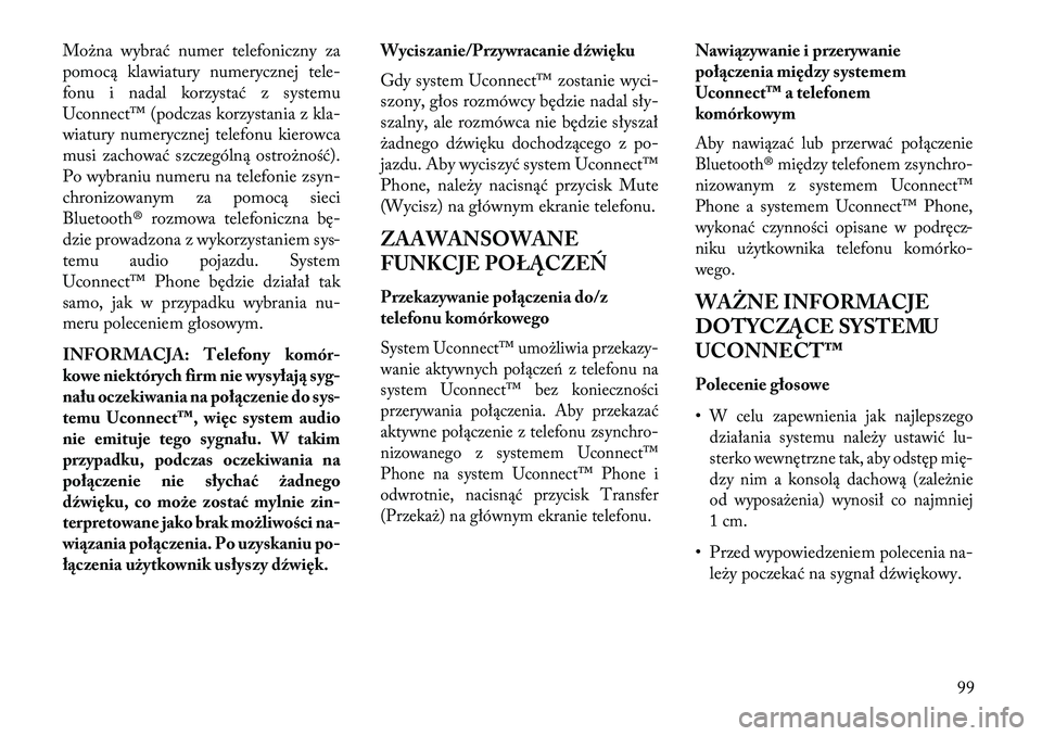Lancia Thema 2013 Instrukcja obsługi (in Polish) Można wybrać numer telefoniczny za
pomocą klawiatury numerycznej tele-
fonu i nadal korzystać z systemu
Uconnect™ (podczas korzystania z kla-
wiatury numerycznej telefonu kierowca
musi zachować Lancia Thema 2013 Instrukcja obsługi (in Polish) Można wybrać numer telefoniczny za
pomocą klawiatury numerycznej tele-
fonu i nadal korzystać z systemu
Uconnect™ (podczas korzystania z kla-
wiatury numerycznej telefonu kierowca
musi zachować