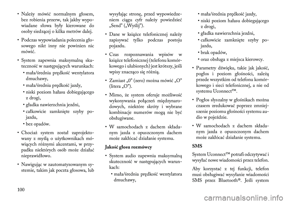 Lancia Thema 2013 Instrukcja obsługi (in Polish) • Należy mówić normalnym głosem,bez robienia przerw, tak jakby wypo-
wiadane słowa były kierowane do
osoby siedzącej o kilka metrów dalej.
• Podczas wypowiadania polecenia gło- sowego nik Lancia Thema 2013 Instrukcja obsługi (in Polish) • Należy mówić normalnym głosem,bez robienia przerw, tak jakby wypo-
wiadane słowa były kierowane do
osoby siedzącej o kilka metrów dalej.
• Podczas wypowiadania polecenia gło- sowego nik