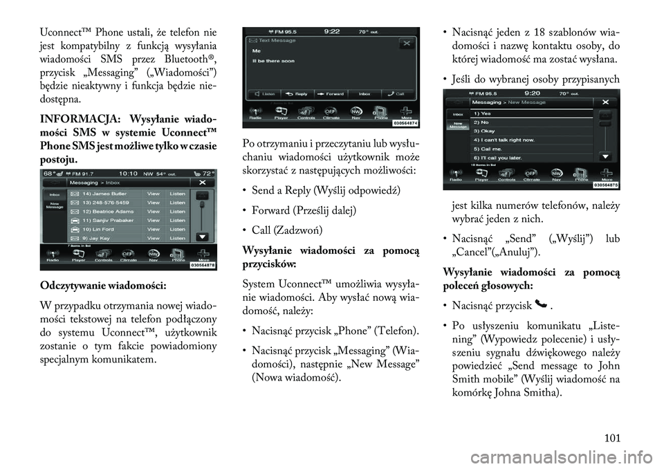 Lancia Thema 2013 Instrukcja obsługi (in Polish) Uconnect™ Phone ustali, że telefon nie
jest kompatybilny z funkcją wysyłania
wiadomości SMS przez Bluetooth®,
przycisk „Messaging” („Wiadomości”)
będzie nieaktywny i funkcja będzie n Lancia Thema 2013 Instrukcja obsługi (in Polish) Uconnect™ Phone ustali, że telefon nie
jest kompatybilny z funkcją wysyłania
wiadomości SMS przez Bluetooth®,
przycisk „Messaging” („Wiadomości”)
będzie nieaktywny i funkcja będzie n