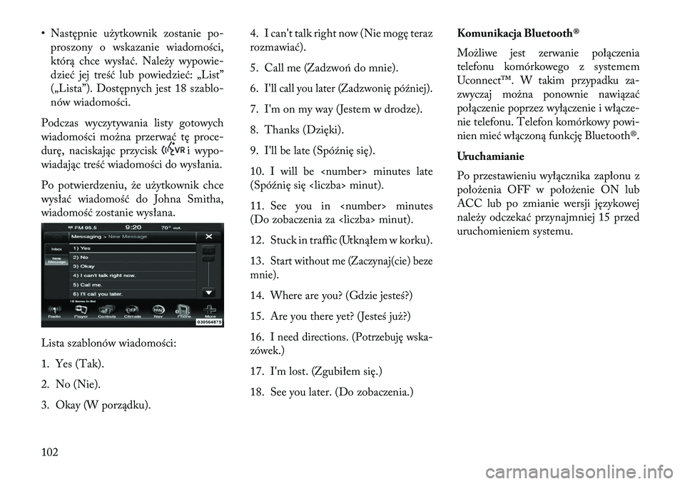 Lancia Thema 2013 Instrukcja obsługi (in Polish) • Następnie użytkownik zostanie po-proszony o wskazanie wiadomości,
którą chce wysłać. Należy wypowie-
dzieć jej treść lub powiedzieć: „List”
(„Lista”). Dostępnych jest 18 szabl Lancia Thema 2013 Instrukcja obsługi (in Polish) • Następnie użytkownik zostanie po-proszony o wskazanie wiadomości,
którą chce wysłać. Należy wypowie-
dzieć jej treść lub powiedzieć: „List”
(„Lista”). Dostępnych jest 18 szabl