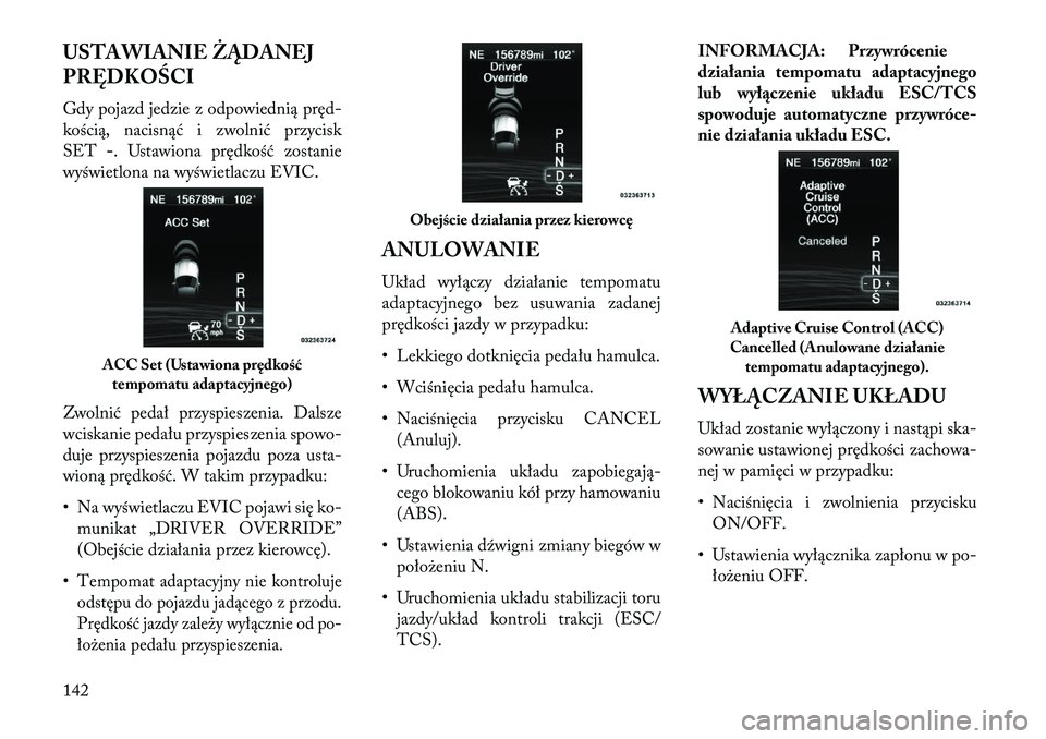 Lancia Thema 2013  Instrukcja obsługi (in Polish) USTAWIANIE ŻĄDANEJ
PRĘDKOŚCI
Gdy pojazd jedzie z odpowiednią pręd-
kością, nacisnąć i zwolnić przycisk
SET-. Ustawiona prędkość zostanie
wyświetlona na wyświetlaczu EVIC.
Zwolnić peda
