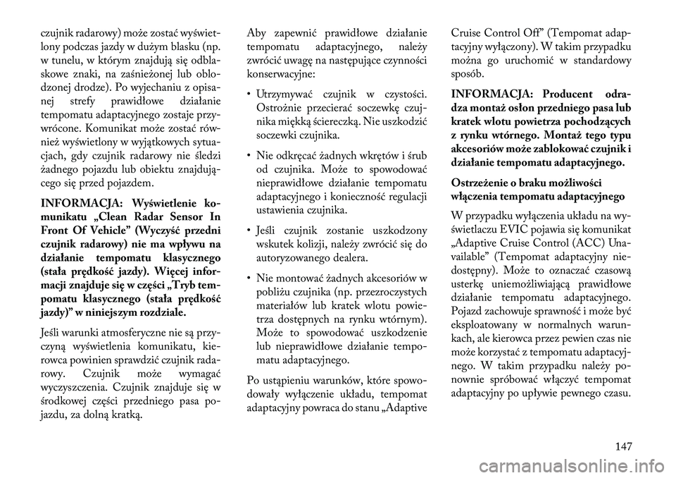 Lancia Thema 2013 Instrukcja obsługi (in Polish) czujnik radarowy) mo\be zostać wyświet-
lony podczas jazdy w du\bym blasku (np.
w tunelu, w którym znajdują się odbla-
skowe znaki, na zaśnie\bonej lub oblo-
dzonej drodze). Po wyjechaniu z opis Lancia Thema 2013 Instrukcja obsługi (in Polish) czujnik radarowy) mo\be zostać wyświet-
lony podczas jazdy w du\bym blasku (np.
w tunelu, w którym znajdują się odbla-
skowe znaki, na zaśnie\bonej lub oblo-
dzonej drodze). Po wyjechaniu z opis