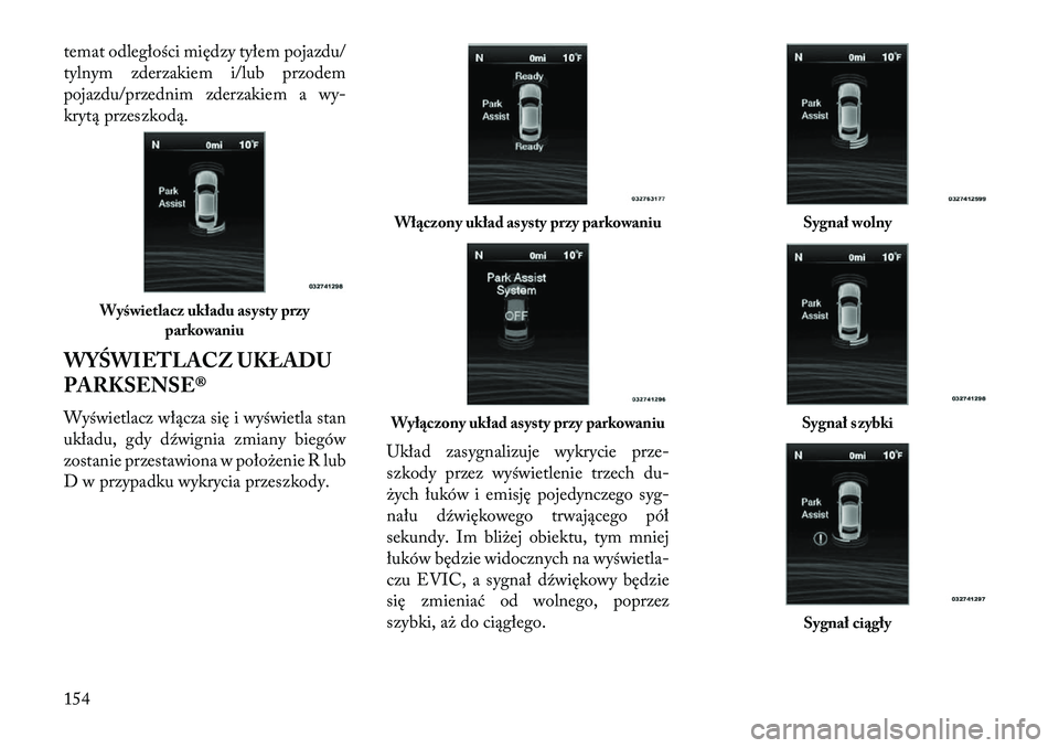 Lancia Thema 2013 Instrukcja obsługi (in Polish) temat odległości między tyłem pojazdu/
tylnym zderzakiem i/lub przodem
pojazdu/przednim zderzakiem a wy-
krytą przeszkodą.
WYŚWIETLACZ UKŁADU
PARKSENSE®
Wyświetlacz włącza się i wyświetl Lancia Thema 2013 Instrukcja obsługi (in Polish) temat odległości między tyłem pojazdu/
tylnym zderzakiem i/lub przodem
pojazdu/przednim zderzakiem a wy-
krytą przeszkodą.
WYŚWIETLACZ UKŁADU
PARKSENSE®
Wyświetlacz włącza się i wyświetl