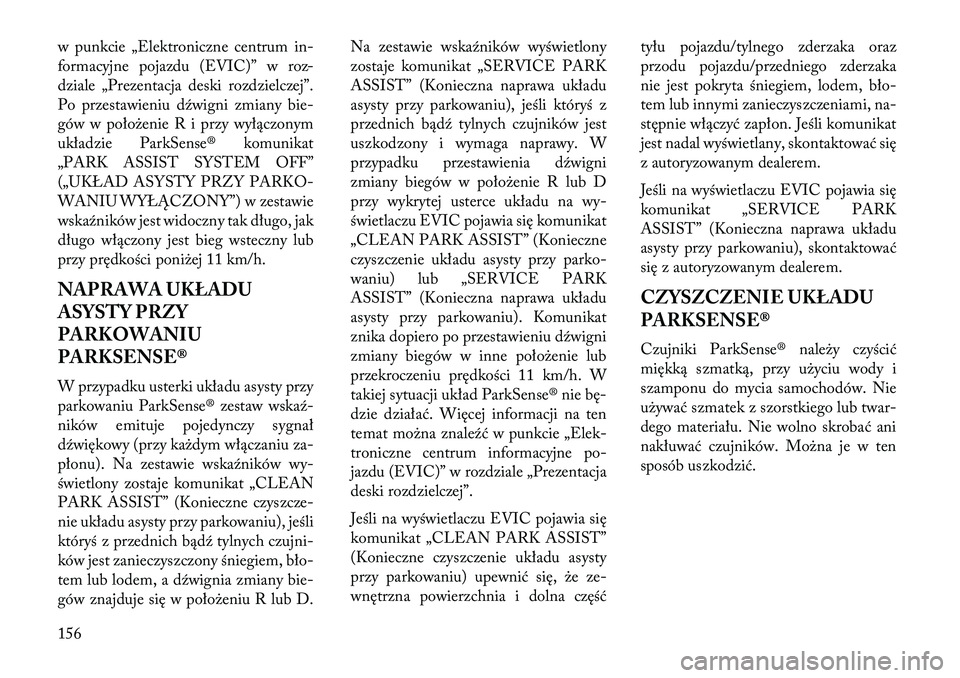Lancia Thema 2013 Instrukcja obsługi (in Polish) w punkcie „Elektroniczne centrum in-
formacyjne pojazdu (EVIC)” w roz-
dziale „Prezentacja deski rozdzielczej”.
Po przestawieniu dźwigni zmiany bie-
gów w poło\benie R i przy wyłączonym
u Lancia Thema 2013 Instrukcja obsługi (in Polish) w punkcie „Elektroniczne centrum in-
formacyjne pojazdu (EVIC)” w roz-
dziale „Prezentacja deski rozdzielczej”.
Po przestawieniu dźwigni zmiany bie-
gów w poło\benie R i przy wyłączonym
u