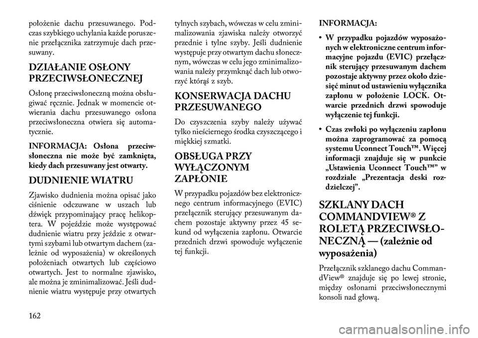 Lancia Thema 2013  Instrukcja obsługi (in Polish) poło\benie dachu przesuwanego. Pod-
czas szybkiego uchylania ka\bde porusze-
nie przełącznika zatrzymuje dach prze-
suwany.
DZIAŁANIE OSŁONY
PRZECIWSŁONECZNEJ
Osłonę przeciwsłoneczną mo\bna 