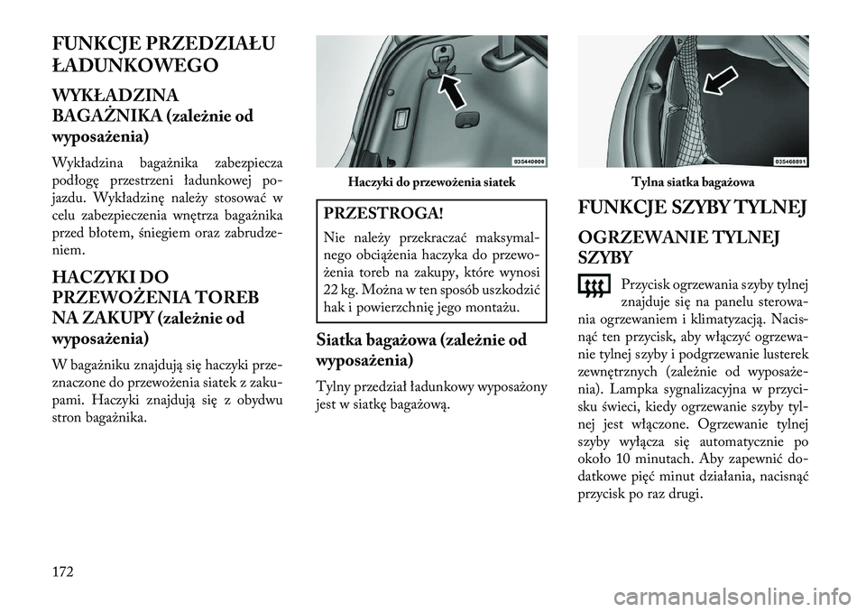 Lancia Thema 2013 Instrukcja obsługi (in Polish) FUNKCJE PRZEDZIAŁU
ŁADUNKOWEGO
WYKŁADZINA
BAGAŻNIKA (zależnie od
wyposażenia)
Wykładzina baga\bnika zabezpiecza
podłogę przestrzeni ładunkowej po-
jazdu. Wykładzinę nale\by stosować w
cel Lancia Thema 2013 Instrukcja obsługi (in Polish) FUNKCJE PRZEDZIAŁU
ŁADUNKOWEGO
WYKŁADZINA
BAGAŻNIKA (zależnie od
wyposażenia)
Wykładzina baga\bnika zabezpiecza
podłogę przestrzeni ładunkowej po-
jazdu. Wykładzinę nale\by stosować w
cel