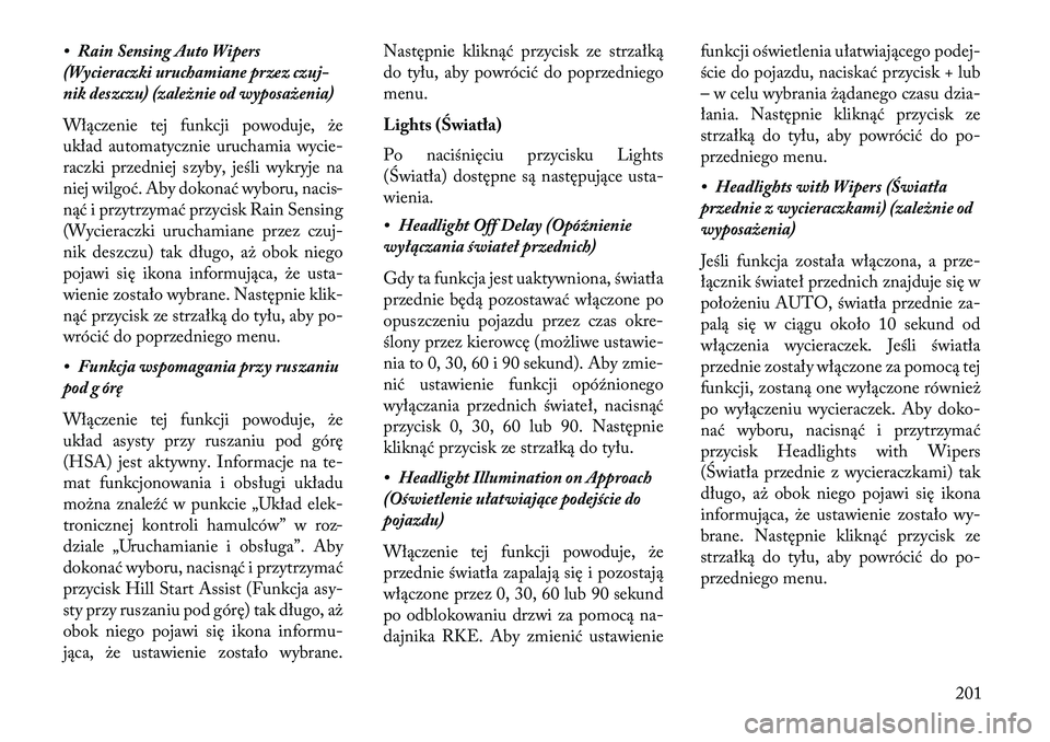 Lancia Thema 2013 Instrukcja obsługi (in Polish) • Rain Sensing Auto Wipers
(Wycieraczki uruchamiane przez czuj-
nik deszczu) (zależnie od wyposażenia)
Włączenie tej funkcji powoduje, \be
układ automatycznie uruchamia wycie-
raczki przedniej Lancia Thema 2013 Instrukcja obsługi (in Polish) • Rain Sensing Auto Wipers
(Wycieraczki uruchamiane przez czuj-
nik deszczu) (zależnie od wyposażenia)
Włączenie tej funkcji powoduje, \be
układ automatycznie uruchamia wycie-
raczki przedniej