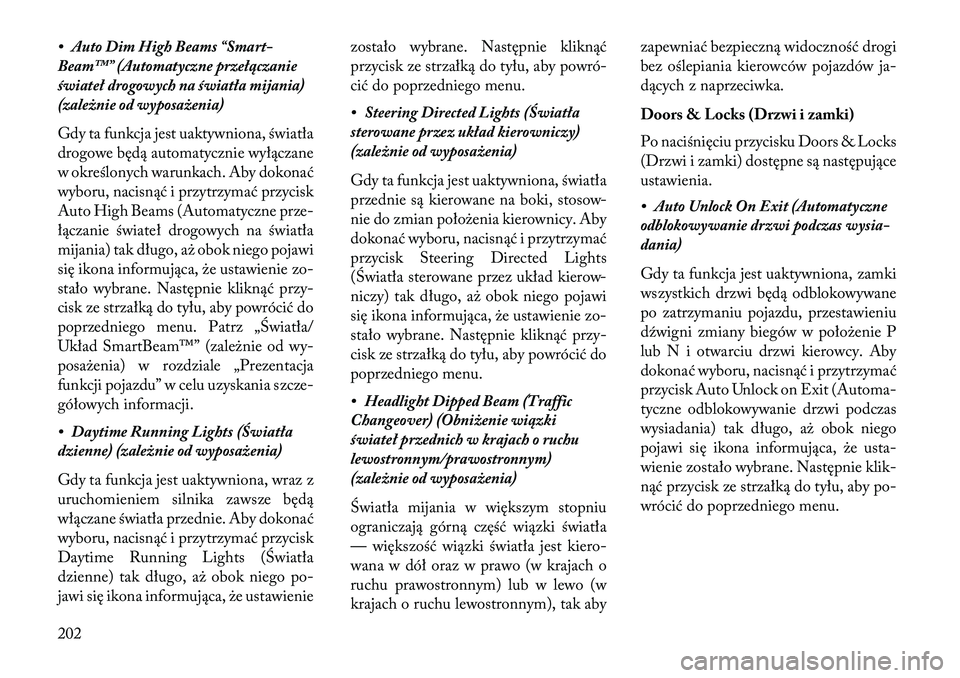 Lancia Thema 2013 Instrukcja obsługi (in Polish) • Auto Dim High Beams “Smart-
Beam™” (Automatyczne przełączanie
świateł drogowych na światła mijania)
(zależnie od wyposażenia)
Gdy ta funkcja jest uaktywniona, światła
drogowe będ Lancia Thema 2013 Instrukcja obsługi (in Polish) • Auto Dim High Beams “Smart-
Beam™” (Automatyczne przełączanie
świateł drogowych na światła mijania)
(zależnie od wyposażenia)
Gdy ta funkcja jest uaktywniona, światła
drogowe będ