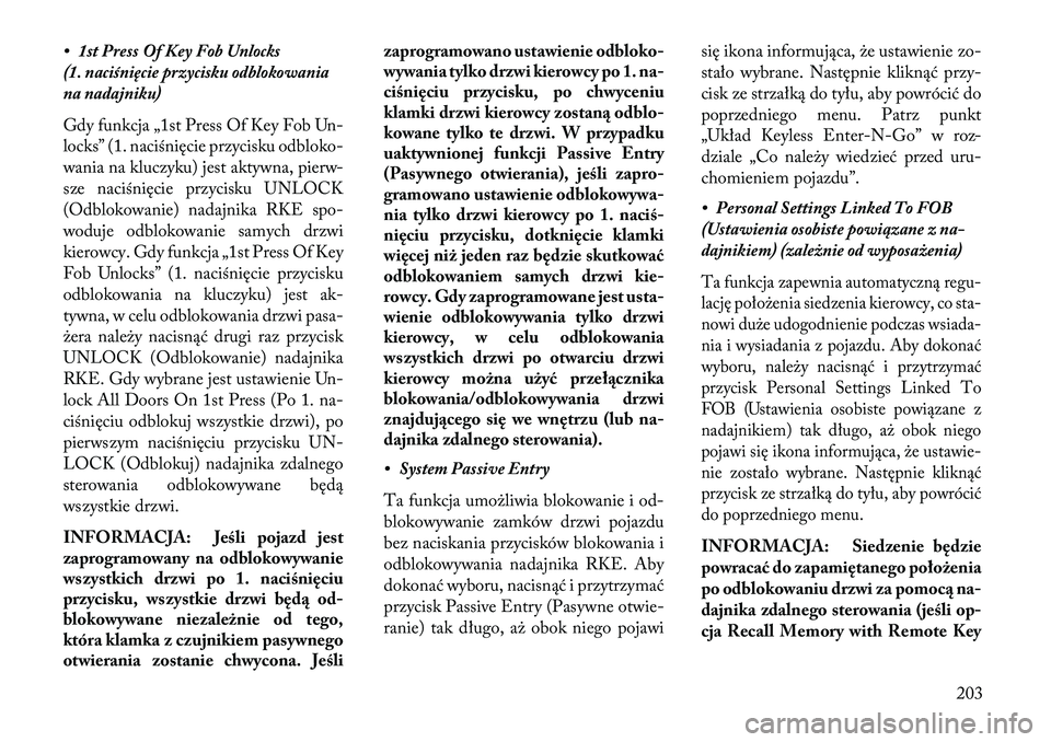 Lancia Thema 2013 Instrukcja obsługi (in Polish) • 1st Press Of Key Fob Unlocks
(1. naciśnięcie przycisku odblokowania
na nadajniku)
Gdy funkcja „1st Press Of Key Fob Un-
locks” (1. naciśnięcie przycisku odbloko-
wania na kluczyku) jest ak Lancia Thema 2013 Instrukcja obsługi (in Polish) • 1st Press Of Key Fob Unlocks
(1. naciśnięcie przycisku odblokowania
na nadajniku)
Gdy funkcja „1st Press Of Key Fob Un-
locks” (1. naciśnięcie przycisku odbloko-
wania na kluczyku) jest ak