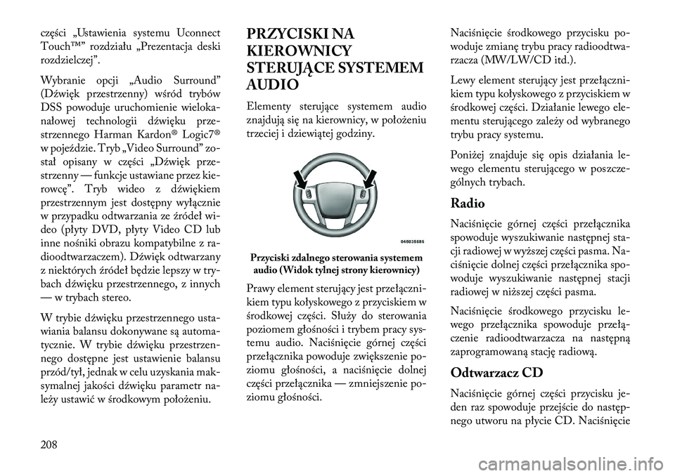 Lancia Thema 2013 Instrukcja obsługi (in Polish) części „Ustawienia systemu Uconnect
Touch™” rozdziału „Prezentacja deski
rozdzielczej”.
Wybranie opcji „Audio Surround”
(Dźwięk przestrzenny) wśród trybów
DSS powoduje uruchomien Lancia Thema 2013 Instrukcja obsługi (in Polish) części „Ustawienia systemu Uconnect
Touch™” rozdziału „Prezentacja deski
rozdzielczej”.
Wybranie opcji „Audio Surround”
(Dźwięk przestrzenny) wśród trybów
DSS powoduje uruchomien