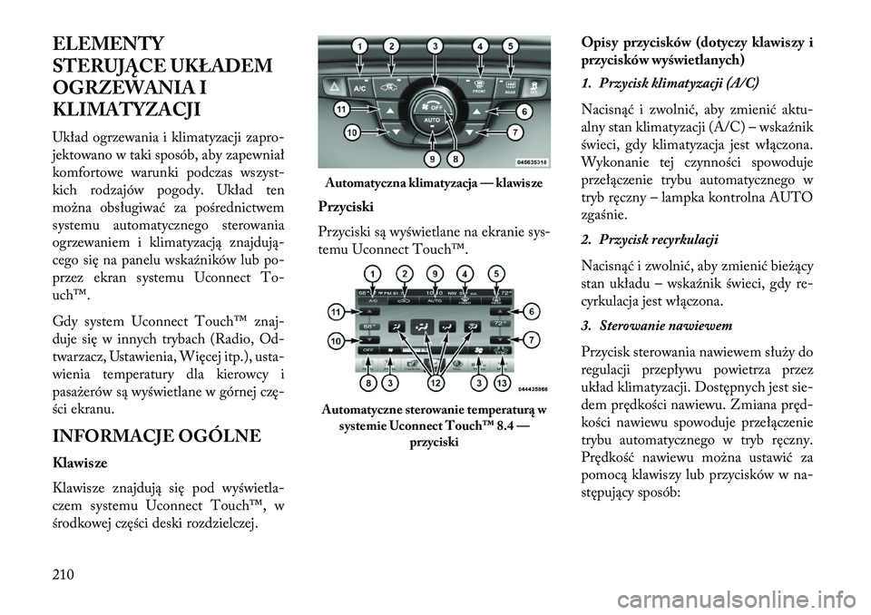 Lancia Thema 2013 Instrukcja obsługi (in Polish) ELEMENTY
STERUJĄC\f UKŁADEM
OGRZEWANIA I
KLIMATYZACJI
Układ ogrzewania i klimatyzacji zapro-
jektowano w taki sposób, aby zapewniał
komfortowe warunki podczas wszyst-
kich rodzajów pogody. Ukła Lancia Thema 2013 Instrukcja obsługi (in Polish) ELEMENTY
STERUJĄC\f UKŁADEM
OGRZEWANIA I
KLIMATYZACJI
Układ ogrzewania i klimatyzacji zapro-
jektowano w taki sposób, aby zapewniał
komfortowe warunki podczas wszyst-
kich rodzajów pogody. Ukła