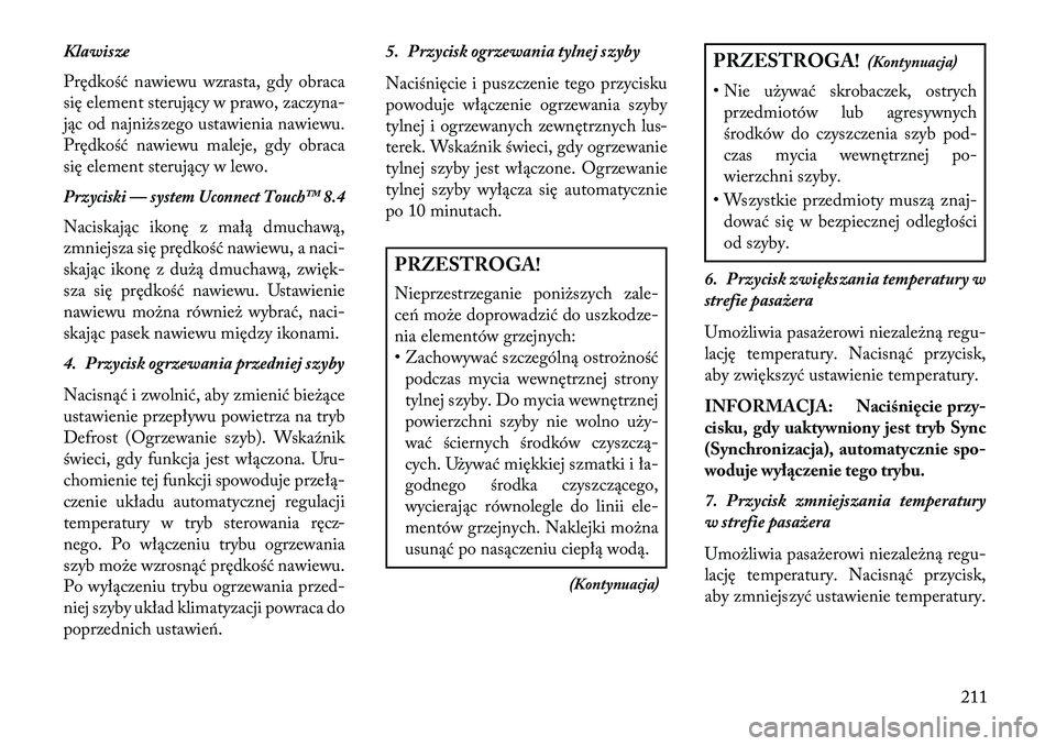 Lancia Thema 2013 Instrukcja obsługi (in Polish) Klawisze
Prędkość nawiewu wzrasta, gdy obraca
się element sterujący w prawo, zaczyna-
jąc od najni\bszego ustawienia nawiewu.
Prędkość nawiewu maleje, gdy obraca
się element sterujący w lew Lancia Thema 2013 Instrukcja obsługi (in Polish) Klawisze
Prędkość nawiewu wzrasta, gdy obraca
się element sterujący w prawo, zaczyna-
jąc od najni\bszego ustawienia nawiewu.
Prędkość nawiewu maleje, gdy obraca
się element sterujący w lew