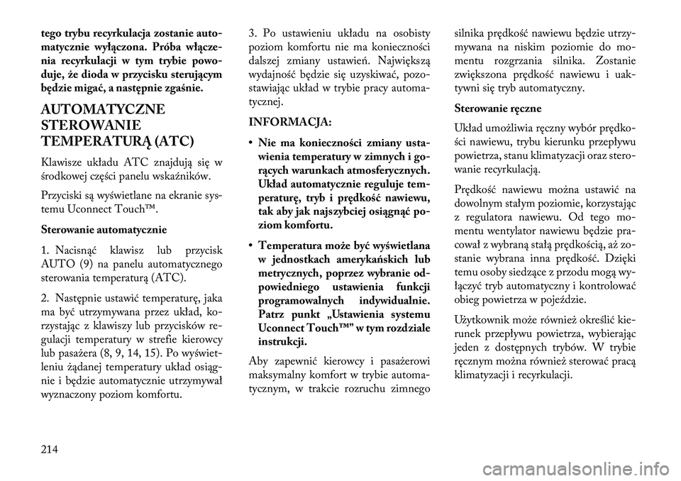 Lancia Thema 2013 Instrukcja obsługi (in Polish) tego trybu recyrkulacja zostanie auto-
matycznie wył\bczona. Próba wł\bcze-
nia recyrkulacji w tym trybie powo-
duje, że dioda w przycisku steruj\bcym
będzie migać, a następnie zgaśnie.
AUTOMA Lancia Thema 2013 Instrukcja obsługi (in Polish) tego trybu recyrkulacja zostanie auto-
matycznie wył\bczona. Próba wł\bcze-
nia recyrkulacji w tym trybie powo-
duje, że dioda w przycisku steruj\bcym
będzie migać, a następnie zgaśnie.
AUTOMA