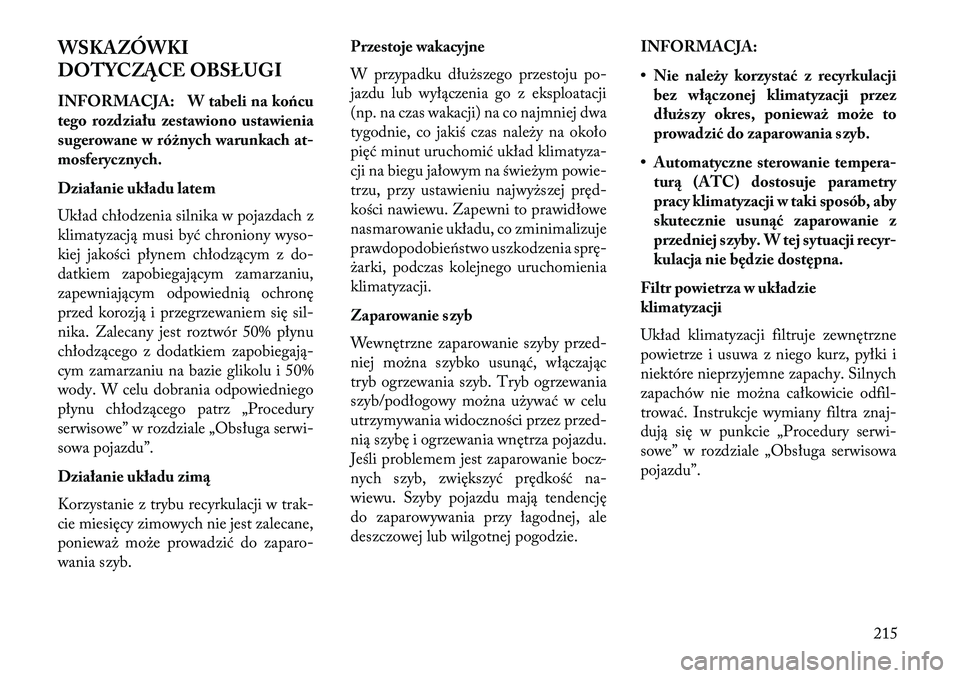 Lancia Thema 2013 Instrukcja obsługi (in Polish) WSKAZÓWKI
DOTYCZĄC\f OBSŁUGI
INFORMACJA: W tabeli na końcu
tego rozdziału zestawiono ustawienia
sugerowane w różnych warunkach at-
mosferycznych.
Działanie układu latem
Układ chłodzenia sil Lancia Thema 2013 Instrukcja obsługi (in Polish) WSKAZÓWKI
DOTYCZĄC\f OBSŁUGI
INFORMACJA: W tabeli na końcu
tego rozdziału zestawiono ustawienia
sugerowane w różnych warunkach at-
mosferycznych.
Działanie układu latem
Układ chłodzenia sil