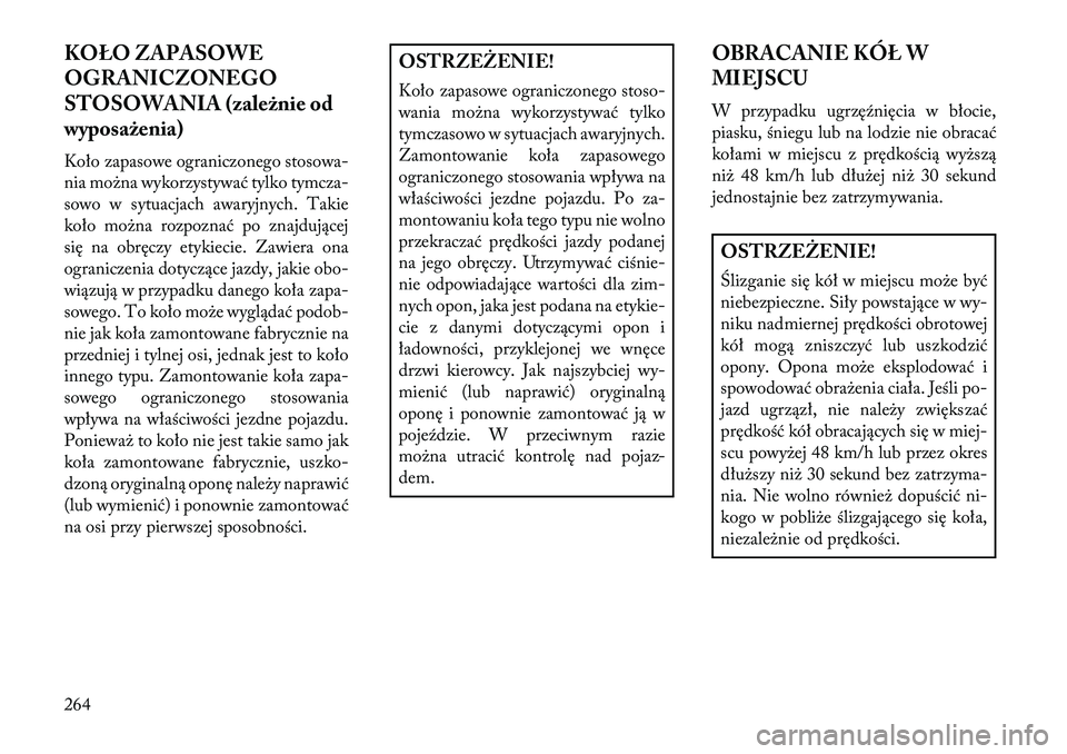Lancia Thema 2013 Instrukcja obsługi (in Polish) KOŁO ZAPASOWE
OGRANICZONEGO
STOSOWANIA (\fależnie od
wyposażenia)
Koło zapasowe ograniczonego stosowa-
nia mo\bna wykorzystywać tylko tymcza-
sowo w sytuacjach awaryjnych. Takie
koło mo\bna rozp Lancia Thema 2013 Instrukcja obsługi (in Polish) KOŁO ZAPASOWE
OGRANICZONEGO
STOSOWANIA (\fależnie od
wyposażenia)
Koło zapasowe ograniczonego stosowa-
nia mo\bna wykorzystywać tylko tymcza-
sowo w sytuacjach awaryjnych. Takie
koło mo\bna rozp