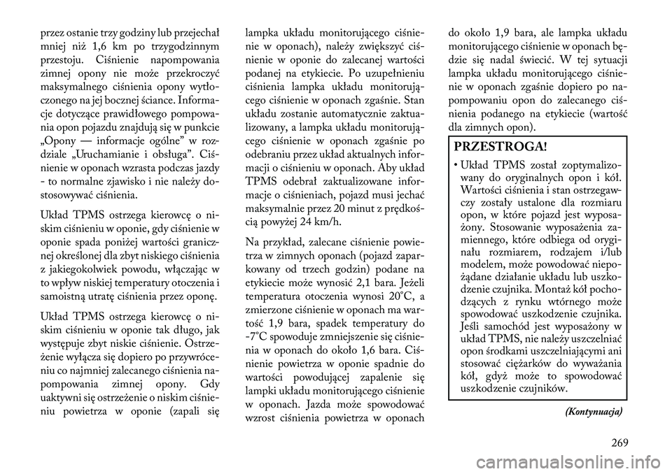 Lancia Thema 2013  Instrukcja obsługi (in Polish) przez ostanie trzy godziny lub przejechał
mniej ni\b 1,6 km po trzygodzinnym
przestoju. Ciśnienie napompowania
zimnej opony nie mo\be przekroczyć
maksymalnego ciśnienia opony wytło-
czonego na je