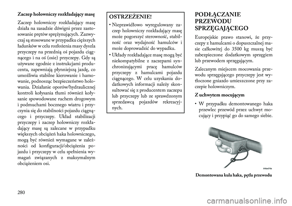 Lancia Thema 2013  Instrukcja obsługi (in Polish) Zaczep holowniczy rozkładający masę
Zaczep holowniczy rozkładający masę
działa na zasadzie dźwigni przez zasto-
sowanie prętów sprę\bynujących. Zazwy-
czaj są stosowane w przypadku cię\b