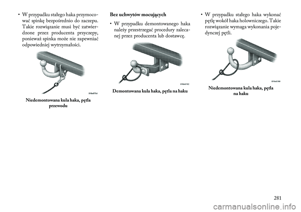 Lancia Thema 2013  Instrukcja obsługi (in Polish) • W przypadku stałego haka przymoco-wać spinkę bezpośrednio do zaczepu.
Takie rozwiązanie musi być zatwier-
dzone przez producenta przyczepy,
poniewa\b spinka mo\be nie zapewniać
odpowiedniej