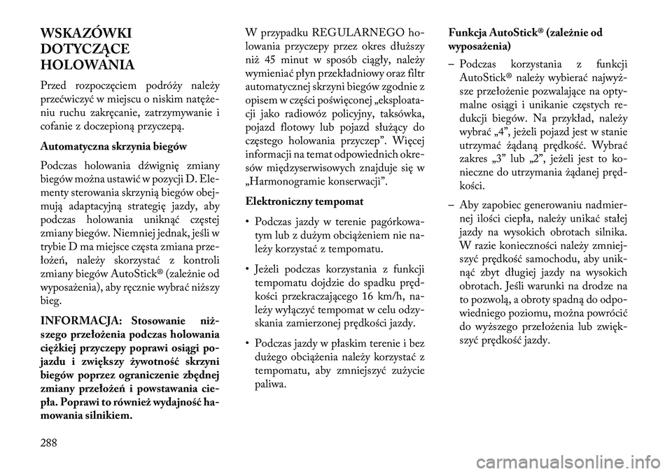 Lancia Thema 2013 Instrukcja obsługi (in Polish) WSKAZÓWKI
DOTYCZĄCE
HOLOWANIA
Przed rozpoczęciem podró\by nale\by
przećwiczyć w miejscu o niskim natę\be-
niu ruchu zakręcanie, zatrzymywanie i
cofanie z doczepioną przyczepą.
Automatyczna s Lancia Thema 2013 Instrukcja obsługi (in Polish) WSKAZÓWKI
DOTYCZĄCE
HOLOWANIA
Przed rozpoczęciem podró\by nale\by
przećwiczyć w miejscu o niskim natę\be-
niu ruchu zakręcanie, zatrzymywanie i
cofanie z doczepioną przyczepą.
Automatyczna s