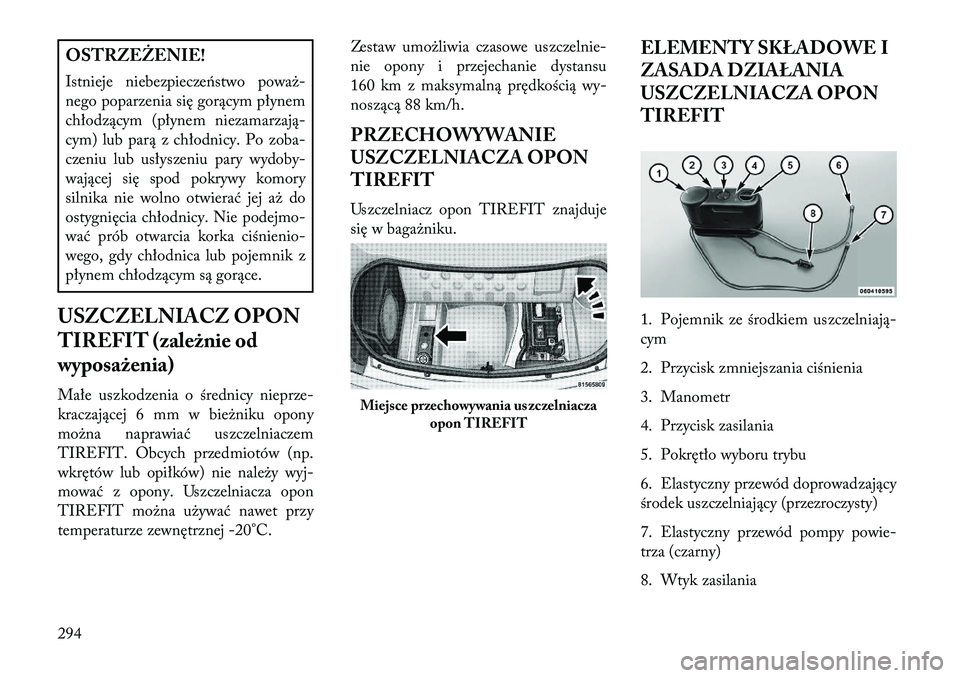 Lancia Thema 2013 Instrukcja obsługi (in Polish) OSTRZEŻENIE!
Istnieje niebezpieczeństwo powa\b-
nego poparzenia się gorącym płynem
chłodzącym (płynem niezamarzają-
cym) lub parą z chłodnicy. Po zoba-
czeniu lub usłyszeniu pary wydoby-
w Lancia Thema 2013 Instrukcja obsługi (in Polish) OSTRZEŻENIE!
Istnieje niebezpieczeństwo powa\b-
nego poparzenia się gorącym płynem
chłodzącym (płynem niezamarzają-
cym) lub parą z chłodnicy. Po zoba-
czeniu lub usłyszeniu pary wydoby-
w