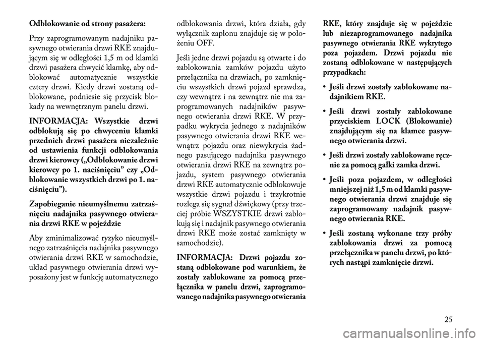 Lancia Thema 2013 Instrukcja obsługi (in Polish) Odblokowanie od strony pasażera:
Przy zaprogramowanym nadajniku pa-
sywnego otwierania drzwi RKE znajdu-
jącym się w odległości 1,5 m od klamki
drzwi pasażera chwycić klamkę, aby od-
blokować Lancia Thema 2013 Instrukcja obsługi (in Polish) Odblokowanie od strony pasażera:
Przy zaprogramowanym nadajniku pa-
sywnego otwierania drzwi RKE znajdu-
jącym się w odległości 1,5 m od klamki
drzwi pasażera chwycić klamkę, aby od-
blokować